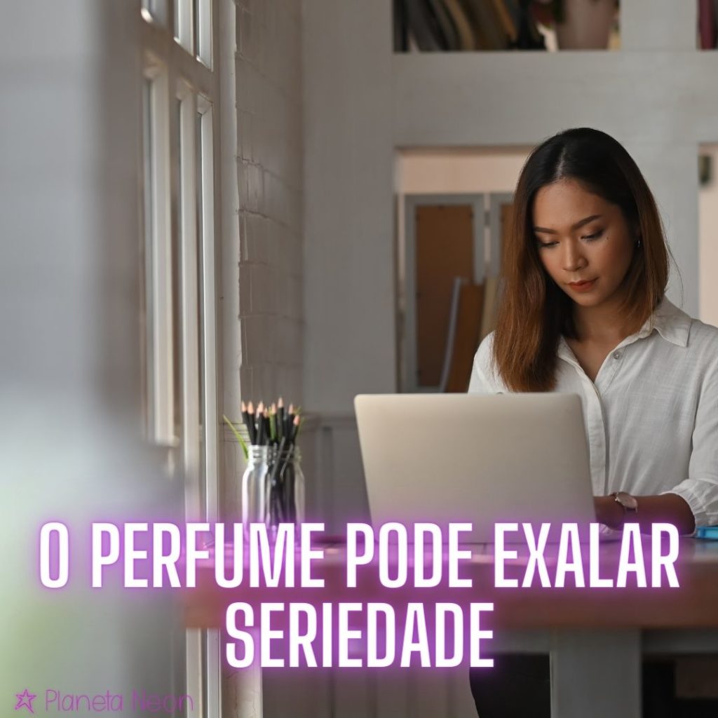 Se você quer transparecer seriedade e compromisso, o perfume pode ajudar