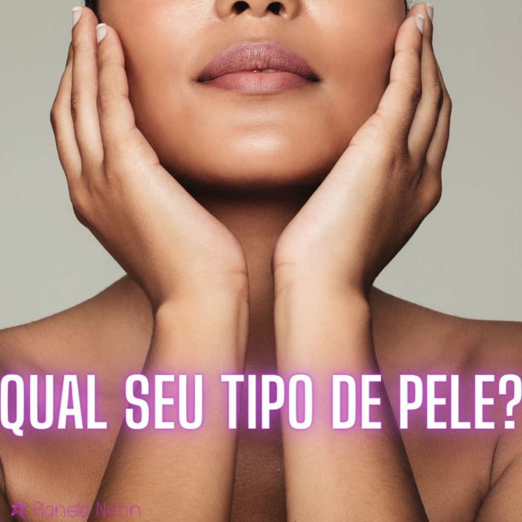 Saiba se sua pele é seca ou oleosa